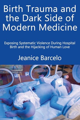 Birth Trauma and the Dark Side of Modern Medicine