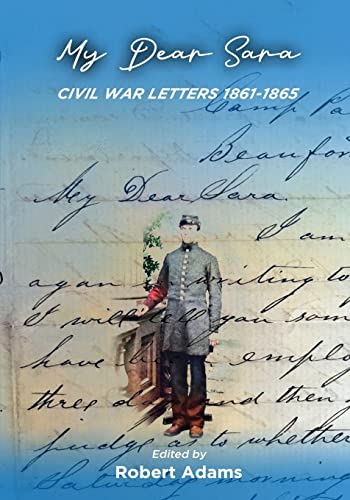 MY DEAR SARA CIVIL WAR LETTERS 1861-1865