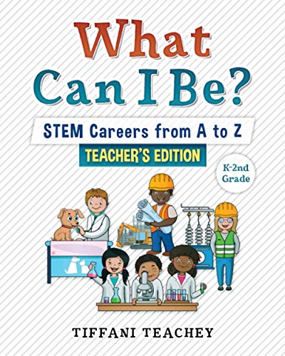 What Can I Be? STEM Careers from A to Z Teacher's Edition