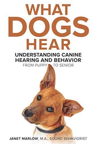 What Dogs Hear - Understanding Canine Hearing and Behavior From Puppy to Senior
