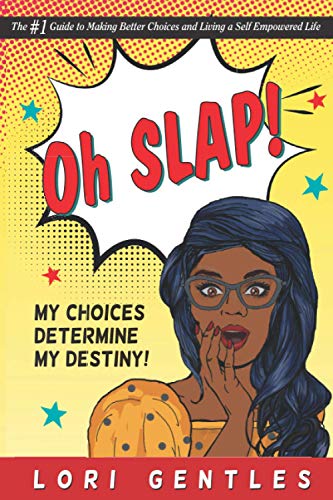 Oh SLAP! My Choices Determine My Destiny!  The #1 Guide to Making Better Choices and Living a Self-Empowered Life