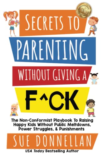 Secrets to Parenting Without Giving a F^ck