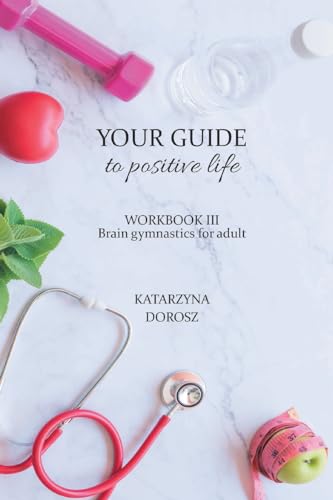 Your Guide to positive life - Brain gymnastics for adult (Workbook)