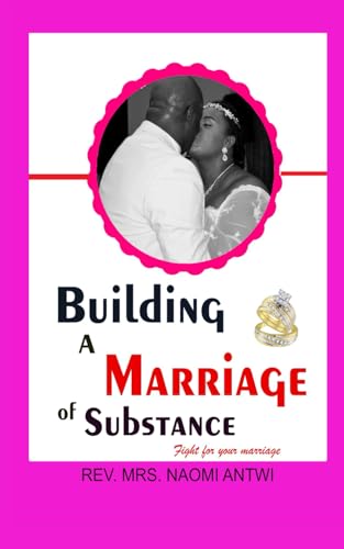 BUILDING A MARRIAGE OF SUBSTANCE