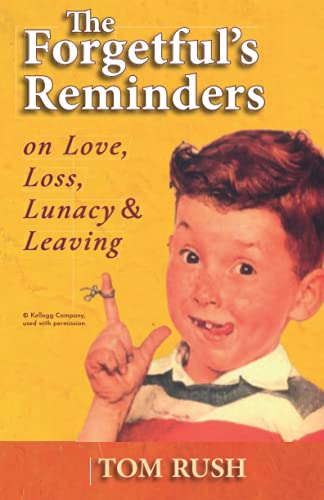 The Forgetful's Reminders On Love, Loss, Lunacy &amp; Leaving