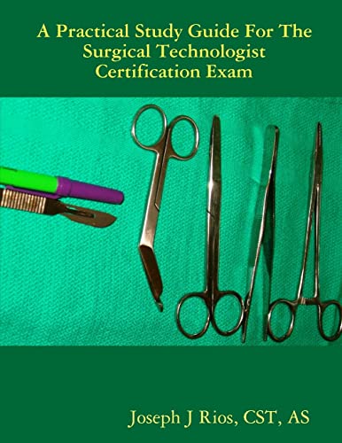 The Practical Study Guide For The Surgical Technologist Certification Exam