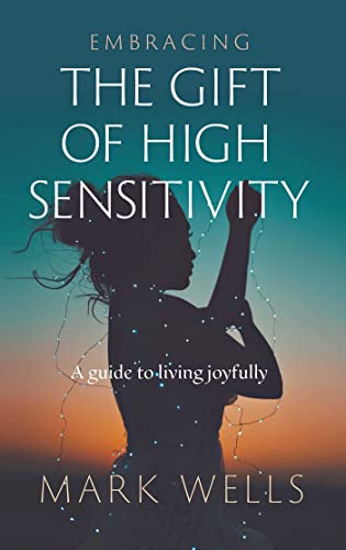 Embracing the Gift of High Sensitivity