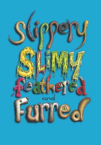 Slippery, Slimy, Feathered and Furred