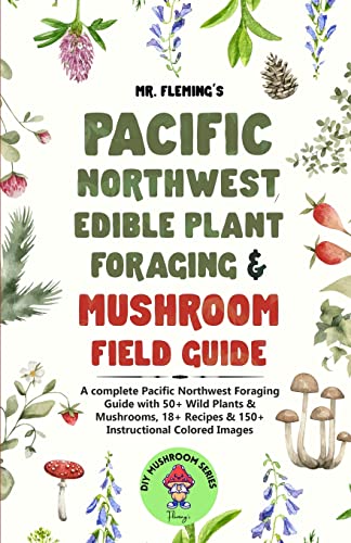 Pacific Northwest Edible Plant Foraging & Mushroom Field Guide