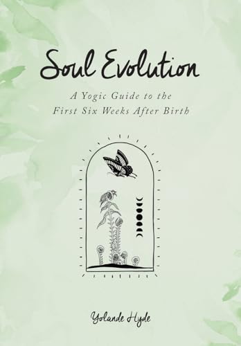 Soul Evolution - a Yogic Guide to the First Six Weeks After Birth