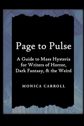 Page to Pulse. A Guide to Mass Hysteria for Writers of Horror, Dark Fantasy, & the Weird