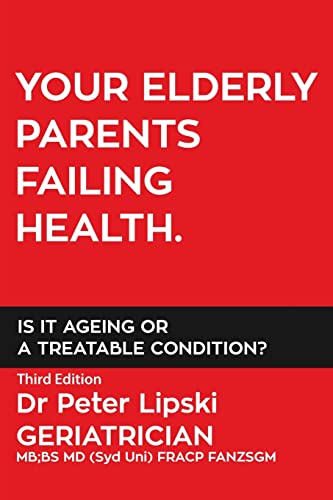YOUR ELDERLY PARENTS FAILING HEALTH. IS IT AGEING OR A TREATABLE CONDITION?