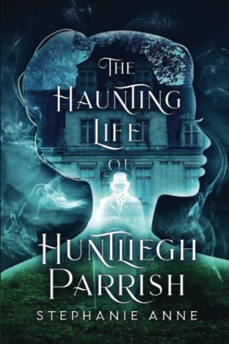 The Haunting Life of Huntliegh Parrish