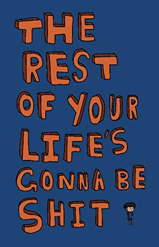 The Rest of Your Life's Gonna Be Shit