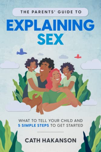The Parents' Guide to  Explaining Sex