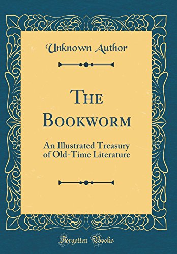 The Bookworm: An Illustrated Treasury of Old-Time Literature (Classic Reprint)