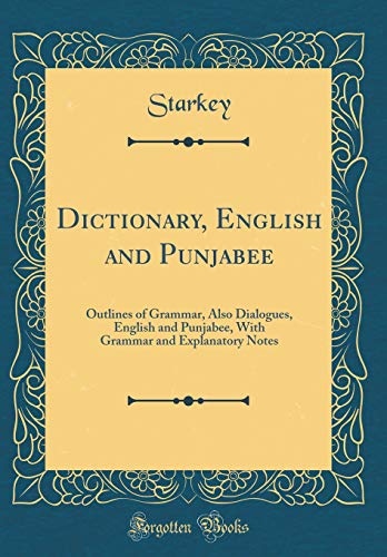 Dictionary, English and Punjabee: Outlines of Grammar, Also Dialogues, English and Punjabee, With Grammar and Explanatory Notes (Classic Reprint)