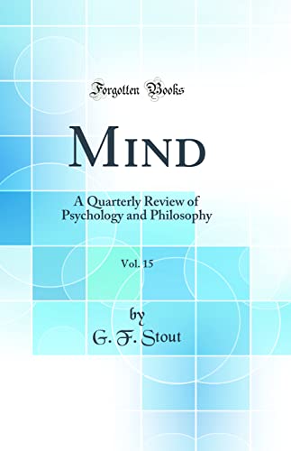 Mind, Vol. 15: A Quarterly Review of Psychology and Philosophy (Classic Reprint)