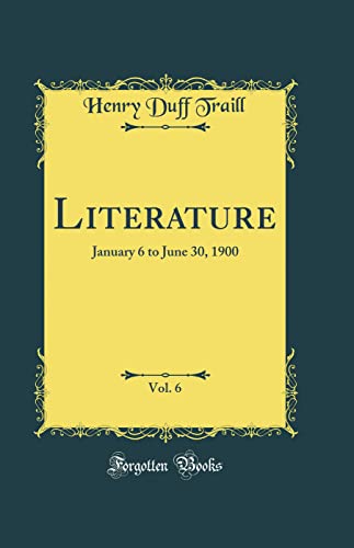 Literature, Vol. 6: January 6 to June 30, 1900 (Classic Reprint)