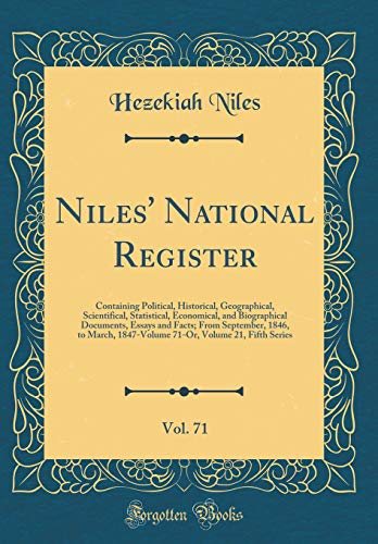 Niles' National Register, Vol. 71: Containing Political, Historical, Geographical, Scientifical, Statistical, Economical, and Biographical Documents, Essays and Facts; From September, 1846, to March, 1847-Volume 71-Or, Volume 21, Fifth Series