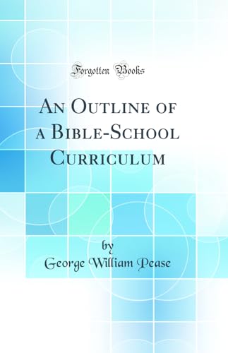 An Outline of a Bible-School Curriculum (Classic Reprint)