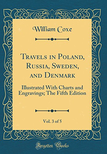 Travels in Poland, Russia, Sweden, and Denmark, Vol. 3 of 5: Illustrated With Charts and Engravings; The Fifth Edition (Classic Reprint)