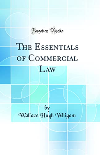 The Essentials of Commercial Law (Classic Reprint)