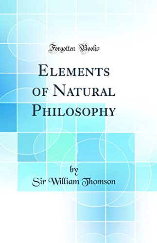 Elements of Natural Philosophy (Classic Reprint)