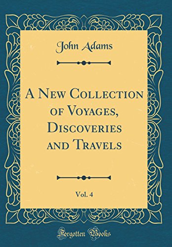 A New Collection of Voyages, Discoveries and Travels, Vol. 4 (Classic Reprint)