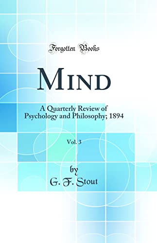 Mind, Vol. 3: A Quarterly Review of Psychology and Philosophy; 1894 (Classic Reprint)