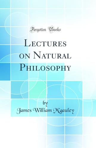 Lectures on Natural Philosophy (Classic Reprint)