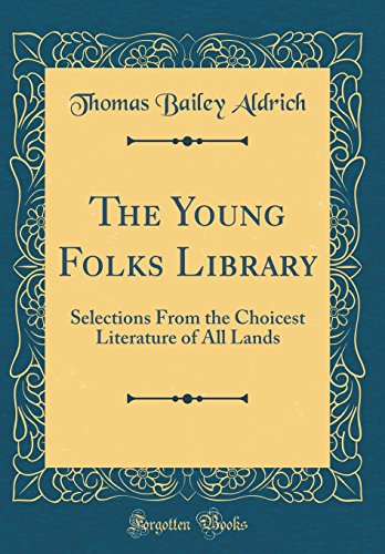 The Young Folks Library: Selections From the Choicest Literature of All Lands (Classic Reprint)