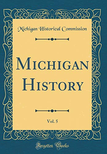 Michigan History, Vol. 5 (Classic Reprint)