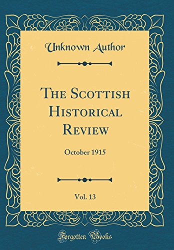 The Scottish Historical Review, Vol. 13: October 1915 (Classic Reprint)