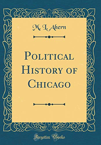 Political History of Chicago (Classic Reprint)