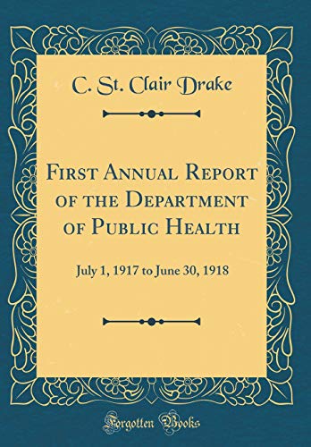 First Annual Report of the Department of Public Health: July 1, 1917 to June 30, 1918 (Classic Reprint)