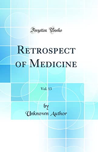Retrospect of Medicine, Vol. 13 (Classic Reprint)