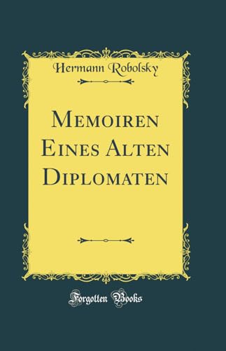 Memoiren Eines Alten Diplomaten (Classic Reprint)