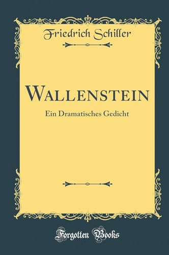 Wallenstein: Ein Dramatisches Gedicht (Classic Reprint)