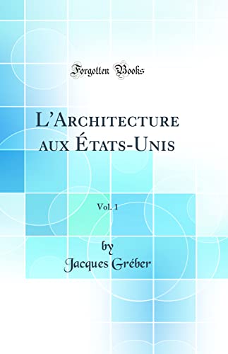 L'Architecture aux États-Unis, Vol. 1 (Classic Reprint)