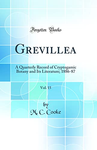 Grevillea, Vol. 15: A Quarterly Record of Cryptogamic Botany and Its Literature; 1886-87 (Classic Reprint)