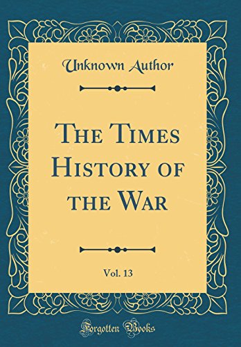 The Times History of the War, Vol. 13 (Classic Reprint)