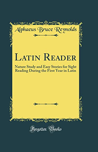 Latin Reader: Nature Study and Easy Stories for Sight Reading During the First Year in Latin (Classic Reprint)