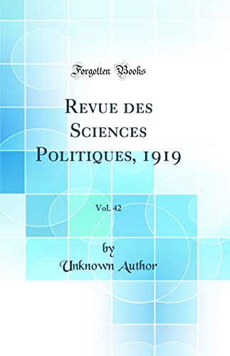 Revue des Sciences Politiques, 1919, Vol. 42 (Classic Reprint)