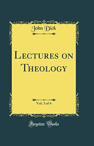 Lectures on Theology, Vol. 3 of 4 (Classic Reprint)