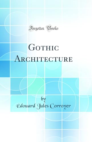 Gothic Architecture (Classic Reprint)