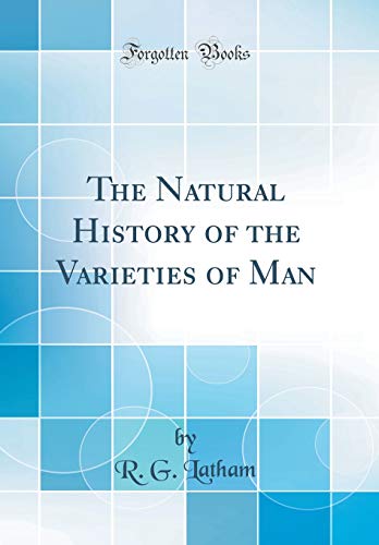 The Natural History of the Varieties of Man (Classic Reprint)