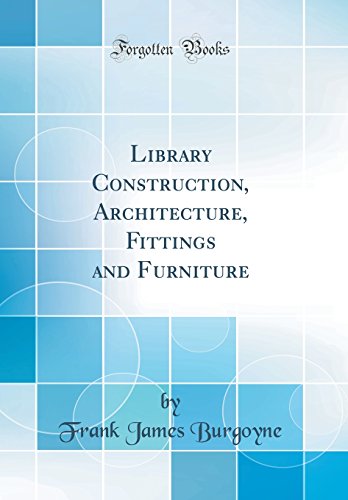 Library Construction, Architecture, Fittings and Furniture (Classic Reprint)