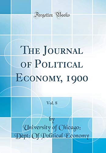 The Journal of Political Economy, 1900, Vol. 8 (Classic Reprint)