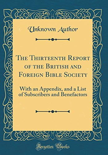 The Thirteenth Report of the British and Foreign Bible Society: With an Appendix, and a List of Subscribers and Benefactors (Classic Reprint)